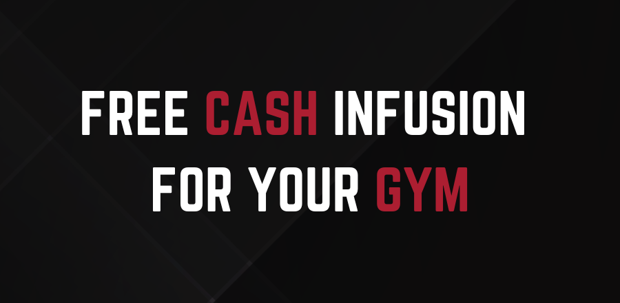 FREE CASH INFUSION FOR YOUR GYM
